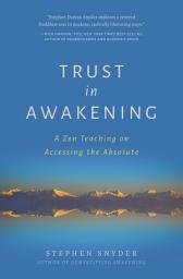 Icon image Trust in Awakening: A Zen Teaching on Accessing the Absolute