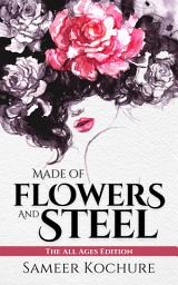 Icon image Made of Flowers and Steel | The All Ages Edition: Empowering Poems for Women on Success, Love and Life