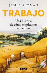 Icon image Trabajo: Una historia de cómo empleamos el tiempo