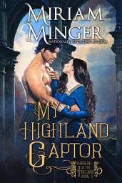 Icon image My Highland Captor: A Scottish Highlander Historical Romance Novel