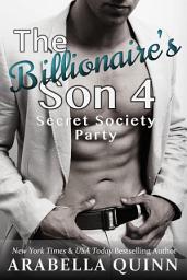 Icon image The Billionaire's Son 4: Secret Society Party: (A BDSM Erotic Romance)