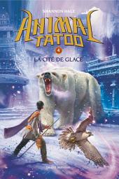 Icon image Animal Tatoo saison 1, Tome 04: La cité de glace