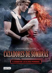 Icon image Cazadores de sombras 5. Ciudad de las almas perdidas. (Edición mexicana)