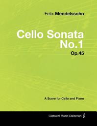 Icon image Felix Mendelssohn - Cello Sonata No.1 - Op.45 - A Score for Cello and Piano