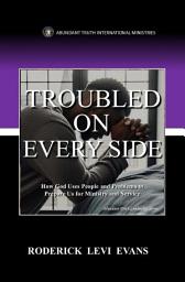 Icon image Troubled on Every Side: How God Uses People and Problems to Prepare Us for Ministry and Service