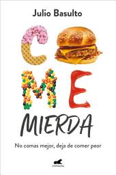 Icon image Come mierda: No comas mejor, deja de comer peor