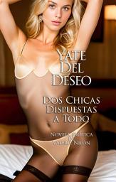 Icon image Yate Del Deseo: Dos Chicas Dispuestas a Todo | Novela Erótica