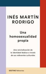 Icon image Una homosexualidad propia: Una reivindicación de la identidad lésbica a través de sus referentes culturales
