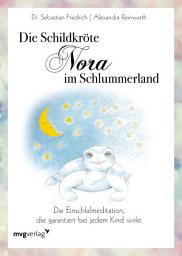 Icon image Die Schildkröte Nora im Schlummerland: Die Einschlafmeditation, die garantiert bei jedem Kind wirkt