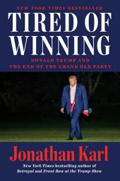 Icon image Tired of Winning: Donald Trump and the End of the Grand Old Party