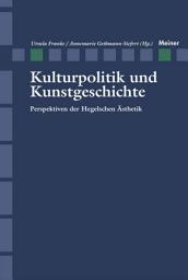 Icon image Kulturpolitik und Kunstgeschichte: Persepektiven der Hegelschen Ästhetik