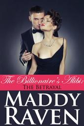 Icon image The Billionaire's Alibi: The Betrayal (The Billionaire's Alibi #5)