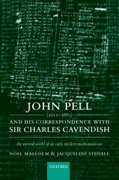 Icon image John Pell (1611-1685) and His Correspondence with Sir Charles Cavendish: The Mental World of an Early Modern Mathematician
