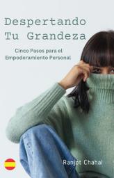 Icon image Despertando Tu Grandeza: Cinco Pasos para el Empoderamiento Personal