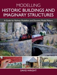 Icon image Modelling Historic Buildings and Imaginary Structures: A Guide for Railway Modellers and Diorama Model Makers