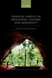 Icon image Tropical Forests in Prehistory, History, and Modernity
