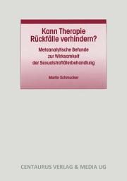 Icon image Kann Therapie Rückfälle verhindern?: Metaanalytische Befunde zur Wirksamkeit der Sexualstraftäterbehandlung