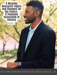 Icon image 5 Wealthy Research Topics and Changes for the Future: A Flowable Ecosystem of Society | By Christopher Kenyatta Sese-Khalid Jr. | iandroidchris | wealthhoursproject-lazyhoursproject | Prince William County Sports Athletic Organization, Inc. | Christopher Kenyatta Sese-Khalid Jr., Sese-Khalid Family Foundation | Anime Forever Channel | iandroidchris, Inc. platforms + more