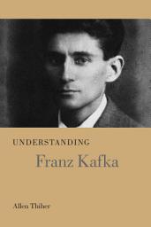 Icon image Understanding Franz Kafka