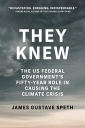 Icon image They Knew: The US Federal Government's Fifty-Year Role in Causing the Climate Crisis