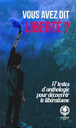 Icon image VOUS AVEZ DIT LIBERTÉ ? 17 textes d’anthologie pour découvrir le libéralisme