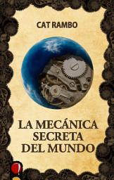 Icon image La mecánica secreta del mundo