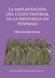 Icon image La implantación del culto imperial de la provincia en Hispania