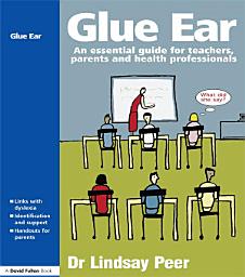 Icon image Glue Ear: An essential guide for teachers, parents and health professionals