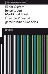 Icon image Jenseits von Markt und Staat. Über das Potential gemeinsamen Handelns: [Was bedeutet das alles?] – Ostrom, Elinor – Erläuterungen – Analyse