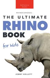 Icon image Rhinos: The Ultimate Rhino Book for Kids: Rhinoceros Facts, 100+ Photos, Endangered Species Quiz & Conservation STEM Activities