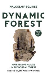 Icon image Dynamic Forest: Man Versus Nature in the Boreal Forest