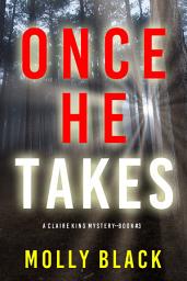 Icon image Once He Takes (A Claire King FBI Suspense Thriller—Book Three)