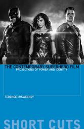 Icon image The Contemporary Superhero Film: Projections of Power and Identity