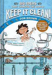 Icon image Keep It Clean!: Big Ideas That Changed the World #7 (A Nonfiction Graphic Novel)