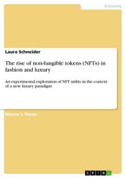 Icon image The rise of non-fungible tokens (NFTs) in fashion and luxury: An experimental exploration of NFT utility in the context of a new luxury paradigm