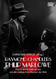 Icon image RAYMOND CHANDLERS PHILIP MARLOWE: PHILIP-MARLOWE-Storys von den besten Krimi-Autoren der Welt - Herausgegeben von Christian Dörge