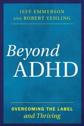 Icon image Beyond ADHD: Overcoming the Label and Thriving