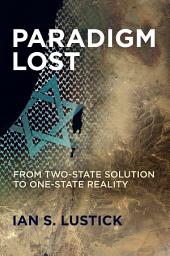 Icon image Paradigm Lost: From Two-State Solution to One-State Reality
