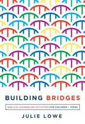 Icon image Building Bridges: Biblical Counseling Activities for Children and Teens