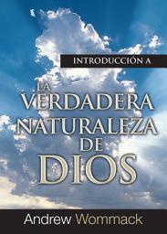 Icon image Introducción a La Verdadera Naturaleza de Dios: La importancia y los beneficios de comprender el carácter de Dios