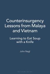 Icon image Counterinsurgency Lessons from Malaya and Vietnam: Learning to Eat Soup with a Knife