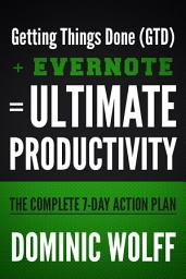 Icon image Getting Things Done (GTD) + Evernote = Ultimate Productivity.: The Complete 7-Day Action Plan