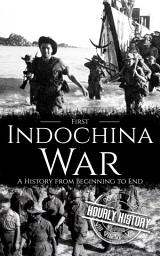 Icon image First Indochina War: A History from Beginning to End