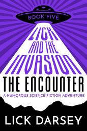 Icon image Lick and the Invasion: The Encounter (Book 5) (A Humorous Science Fiction Adventure)