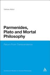 Icon image Parmenides, Plato and Mortal Philosophy: Return From Transcendence