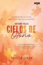 Icon image Cielos de otoño: ¡La nueva serie de romance en un pequeño pueblo que te robará el corazón y no querrás soltar! Autumn Falls, Libro 1