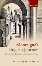 Icon image Montaigne's English Journey: Reading the Essays in Shakespeare's Day
