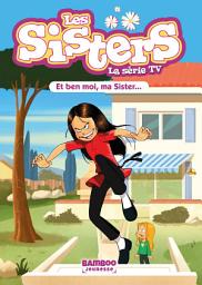 Icon image Les Sisters - La Série TV - Poche - tome 91: Et ben moi, ma Sister...