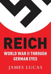 Icon image Reich: World War II Through German Eyes