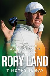 Icon image Rory Land: The Up-and-Down World of Golf's Global Icon